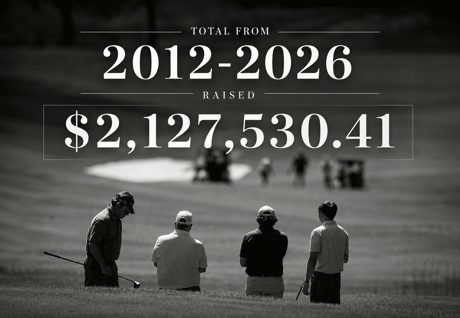 This is a black and white image of golfers on the course. On it there is a graphic that says Total from 2012-2026 raised $2,127,530.41